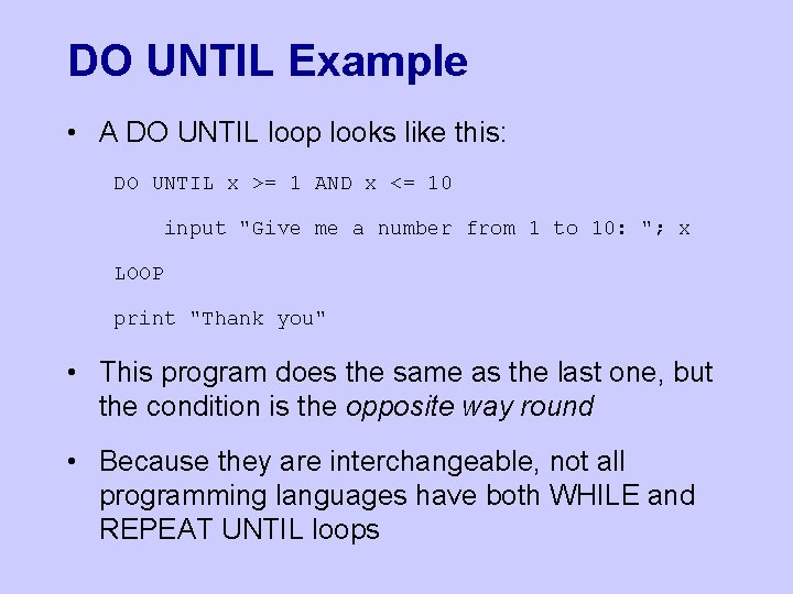 DO UNTIL Example • A DO UNTIL loop looks like this: DO UNTIL x