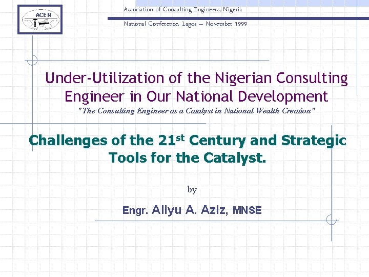 ACEN Association of Consulting Engineers, Nigeria National Conference, Lagos – November 1999 Under-Utilization of