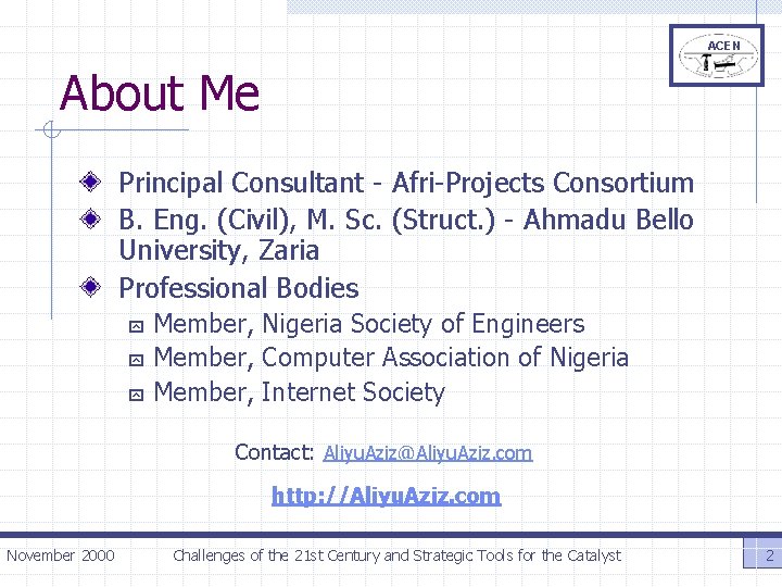 ACEN About Me Principal Consultant - Afri-Projects Consortium B. Eng. (Civil), M. Sc. (Struct.