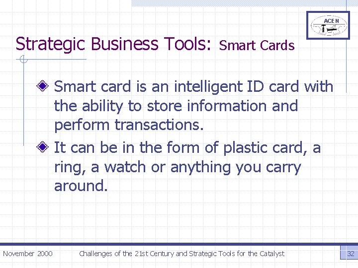 ACEN Strategic Business Tools: Smart Cards Smart card is an intelligent ID card with