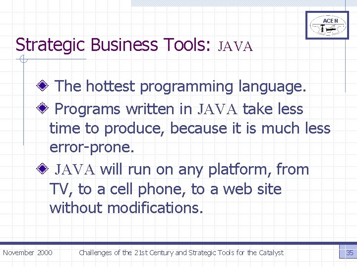 ACEN Strategic Business Tools: JAVA The hottest programming language. Programs written in JAVA take