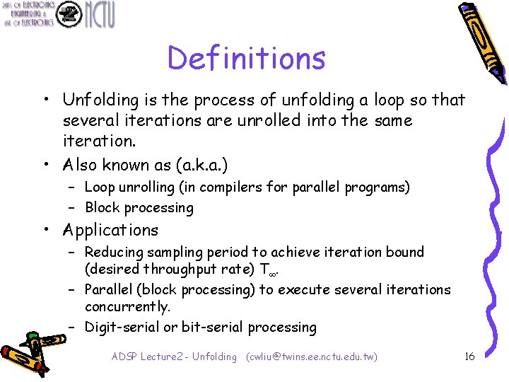 Definitions • Unfolding is the process of unfolding a loop so that several iterations