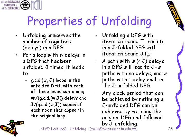Properties of Unfolding • Unfolding preserves the number of registers (delays) in a DFG