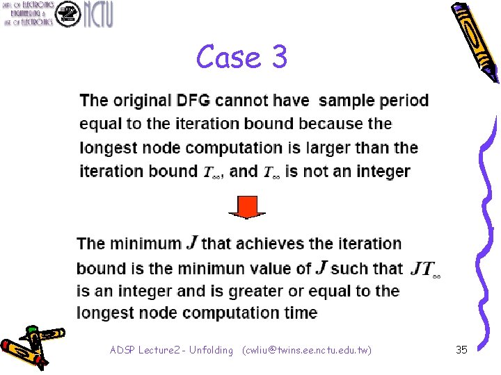 Case 3 ADSP Lecture 2 - Unfolding (cwliu@twins. ee. nctu. edu. tw) 35 