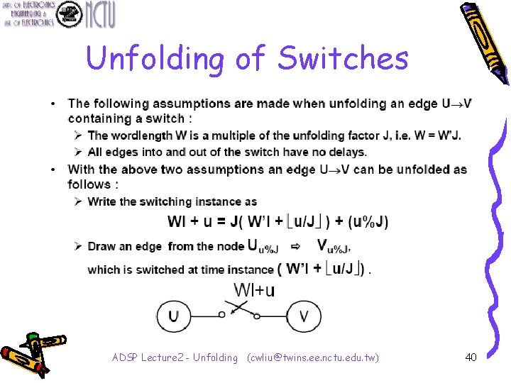 Unfolding of Switches ADSP Lecture 2 - Unfolding (cwliu@twins. ee. nctu. edu. tw) 40