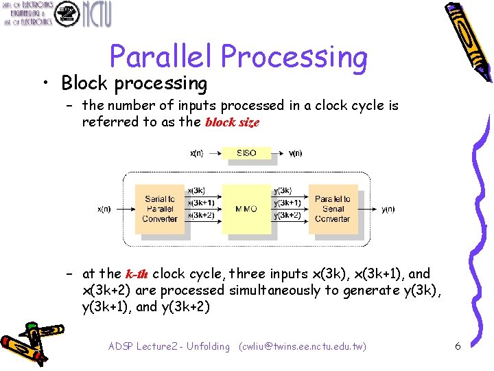 Parallel Processing • Block processing – the number of inputs processed in a clock