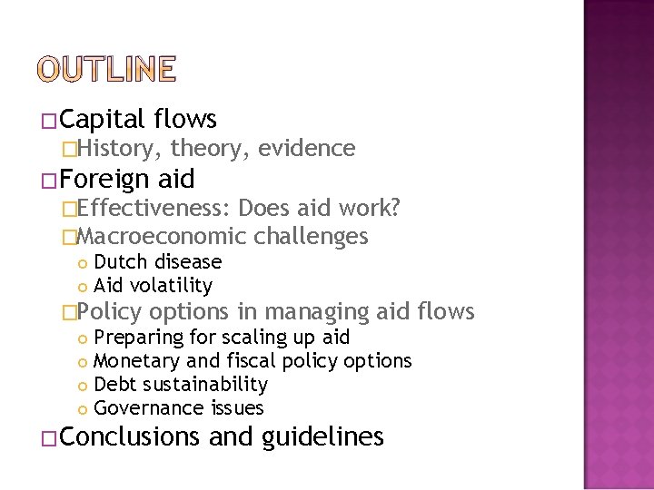 OUTLINE �Capital flows �History, theory, evidence �Foreign aid �Effectiveness: Does aid work? �Macroeconomic challenges