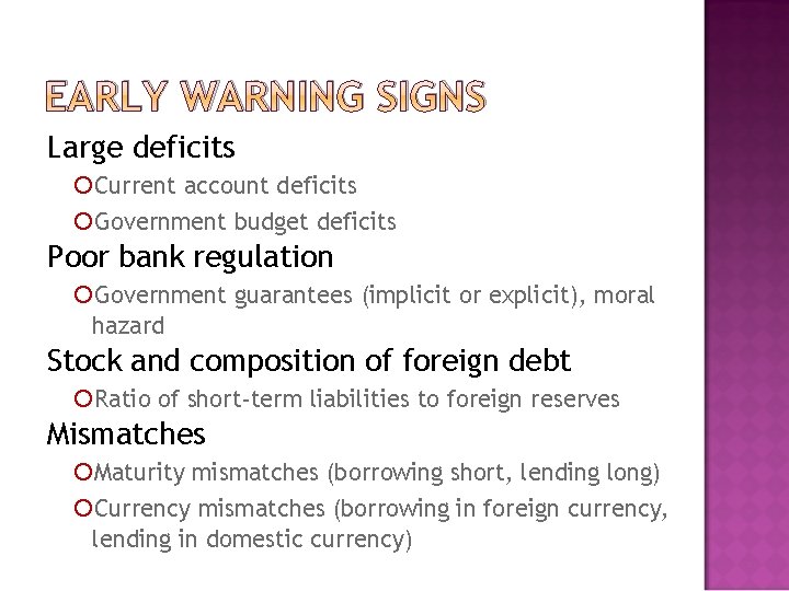 EARLY WARNING SIGNS Large deficits Current account deficits Government budget deficits Poor bank regulation