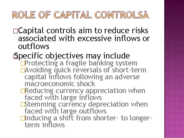 ROLE OF CAPITAL CONTROLS �Capital controls aim to reduce risks associated with excessive inflows