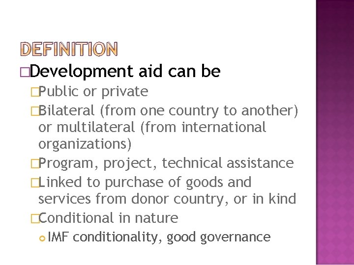 DEFINITION �Development aid can be �Public or private �Bilateral (from one country to another)