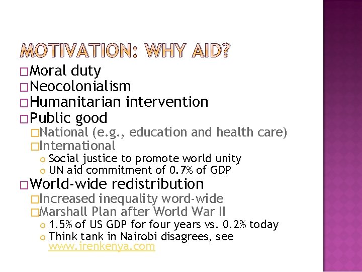 MOTIVATION: WHY AID? �Moral duty �Neocolonialism �Humanitarian intervention �Public good �National (e. g. ,