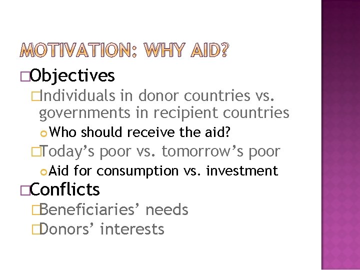 MOTIVATION: WHY AID? �Objectives �Individuals in donor countries vs. governments in recipient countries Who