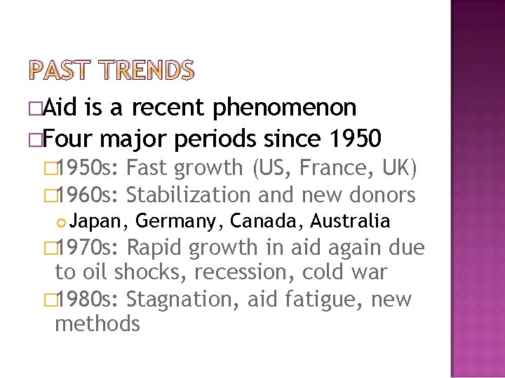 PAST TRENDS �Aid is a recent phenomenon �Four major periods since 1950 � 1950