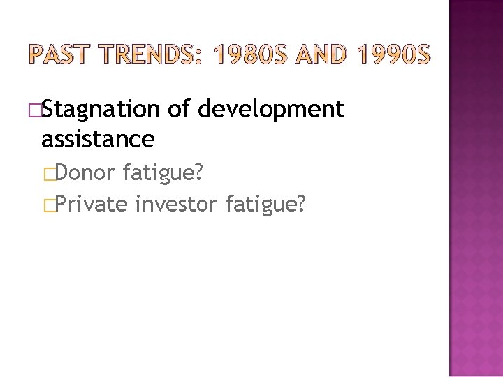 PAST TRENDS: 1980 S AND 1990 S �Stagnation of development assistance �Donor fatigue? �Private