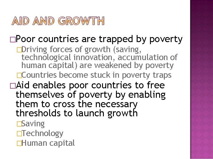 AID AND GROWTH �Poor countries are trapped by poverty �Driving forces of growth (saving,