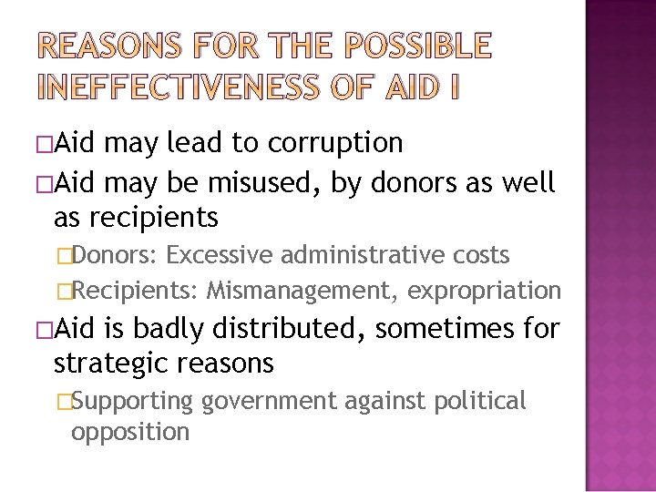 REASONS FOR THE POSSIBLE INEFFECTIVENESS OF AID I �Aid may lead to corruption �Aid
