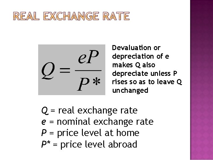 REAL EXCHANGE RATE Devaluation or depreciation of e makes Q also depreciate unless P