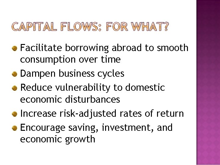 CAPITAL FLOWS: FOR WHAT? Facilitate borrowing abroad to smooth consumption over time Dampen business