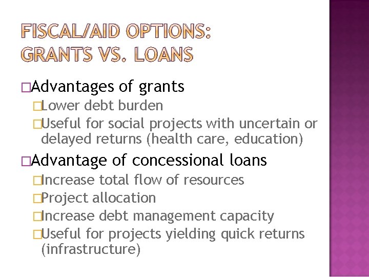 FISCAL/AID OPTIONS: GRANTS VS. LOANS �Advantages of grants �Lower debt burden �Useful for social