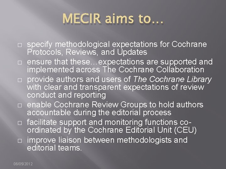MECIR aims to… � � � specify methodological expectations for Cochrane Protocols, Reviews, and