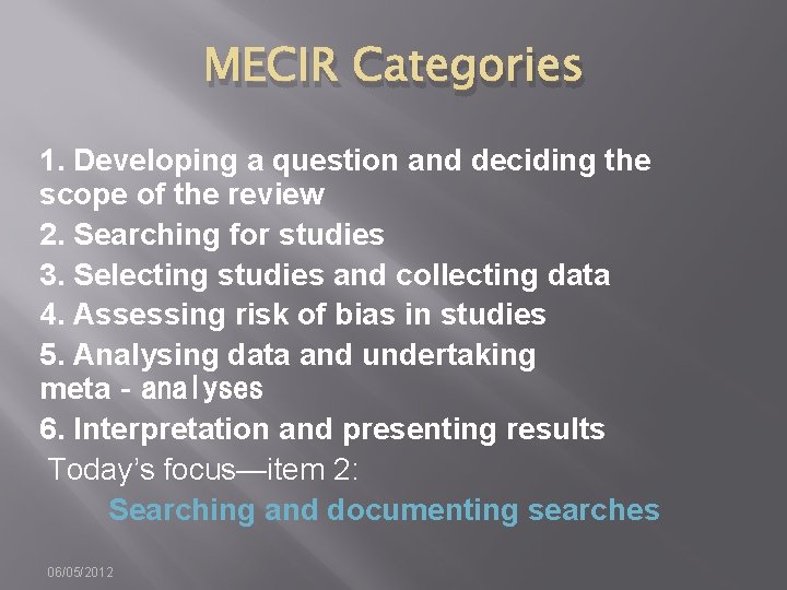 MECIR Categories 1. Developing a question and deciding the scope of the review 2.
