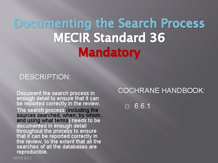Documenting the Search Process MECIR Standard 36 Mandatory DESCRIPTION: Document the search process in