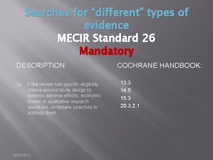 Searches for “different” types of evidence MECIR Standard 26 Mandatory DESCRIPTION: � If the