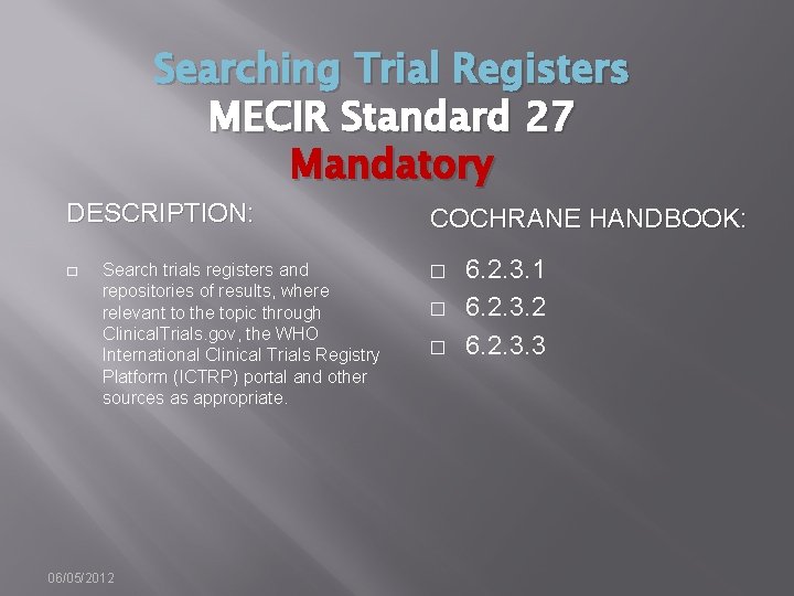 Searching Trial Registers MECIR Standard 27 Mandatory DESCRIPTION: � Search trials registers and repositories