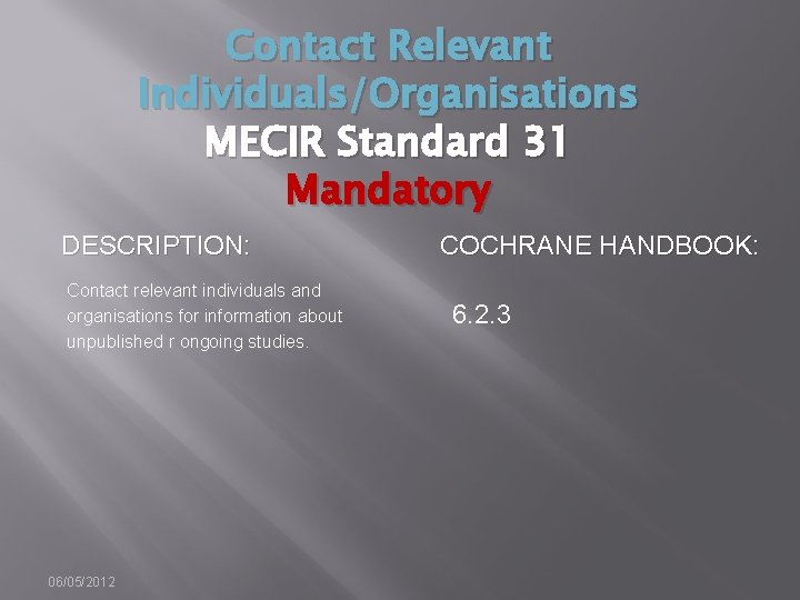 Contact Relevant Individuals/Organisations MECIR Standard 31 Mandatory DESCRIPTION: Contact relevant individuals and organisations for