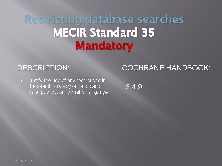 Restricting database searches MECIR Standard 35 Mandatory DESCRIPTION: � Justify the use of any
