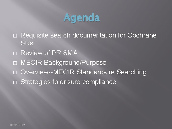 Agenda � � � Requisite search documentation for Cochrane SRs Review of PRISMA MECIR