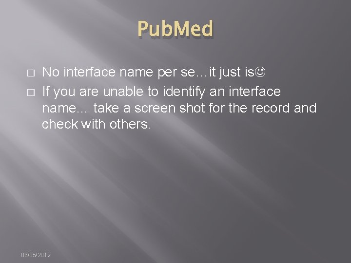Pub. Med � � No interface name per se…it just is If you are