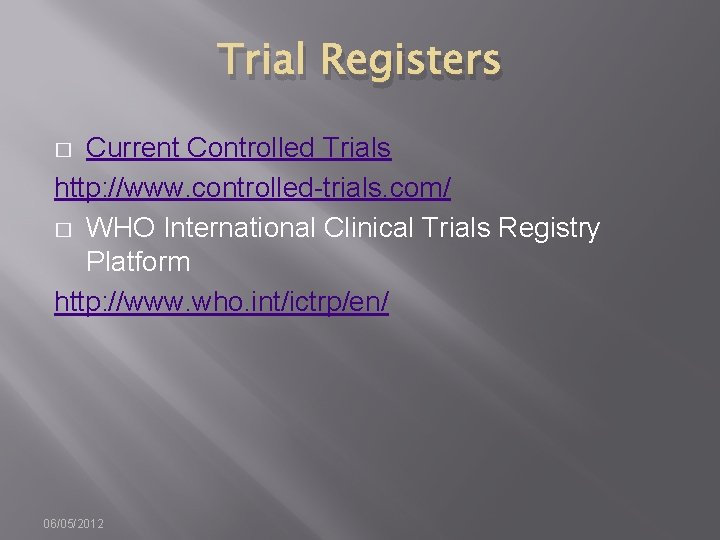 Trial Registers Current Controlled Trials http: //www. controlled-trials. com/ � WHO International Clinical Trials