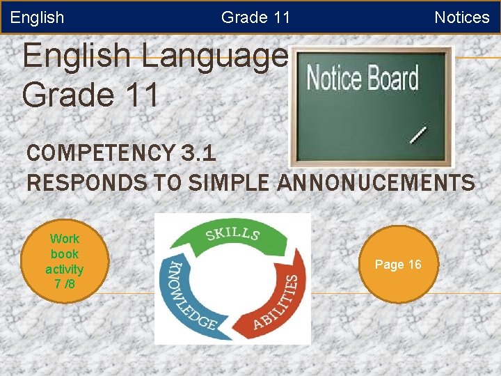 English Grade 11 Notices English Language Grade 11 COMPETENCY 3. 1 RESPONDS TO SIMPLE