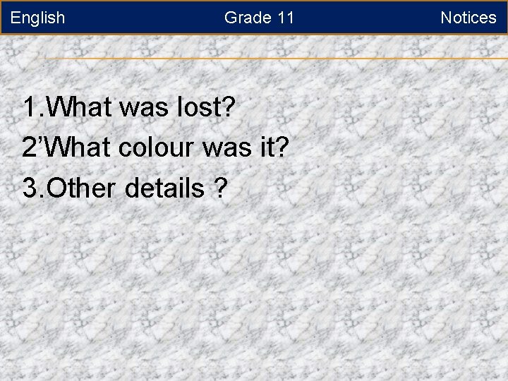 English Grade 11 1. What was lost? 2’What colour was it? 3. Other details