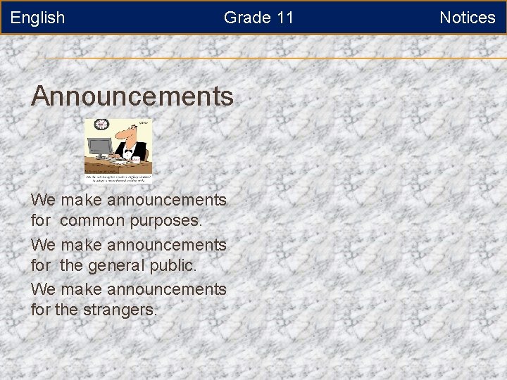 English Grade 11 Announcements We make announcements for common purposes. We make announcements for