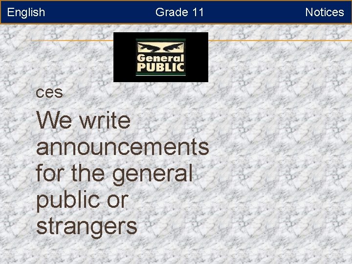 English ces Grade 11 Noti We write announcements for the general public or strangers