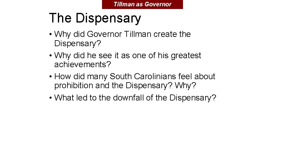 Tillman as Governor The Dispensary • Why did Governor Tillman create the Dispensary? •