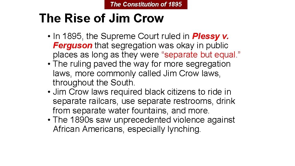 The Constitution of 1895 The Rise of Jim Crow • In 1895, the Supreme