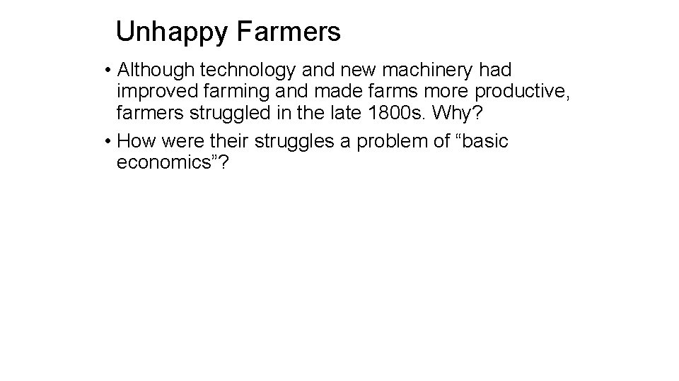 Unhappy Farmers • Although technology and new machinery had improved farming and made farms
