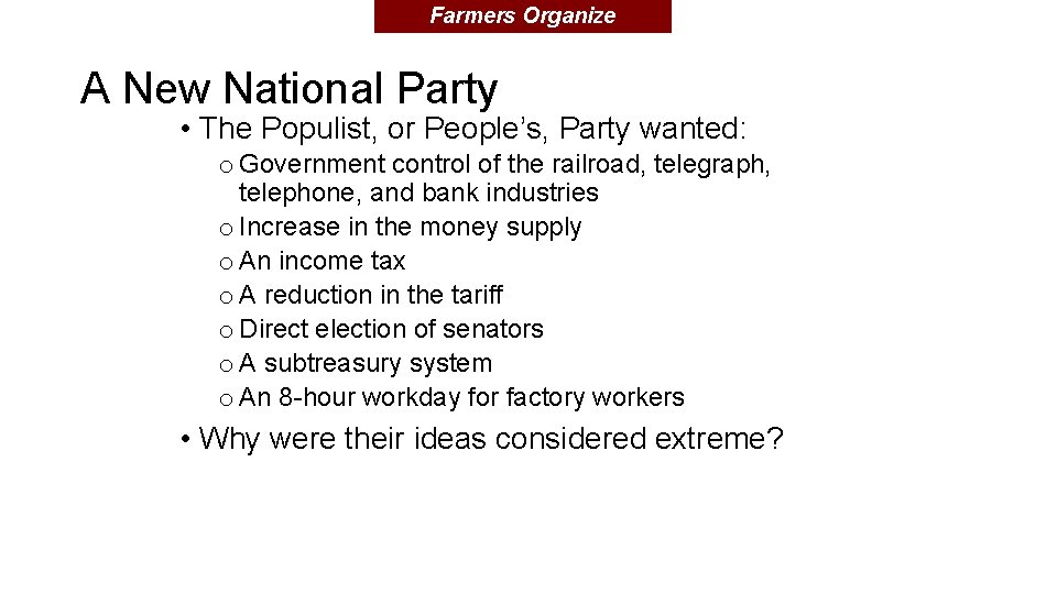 Farmers Organize A New National Party • The Populist, or People’s, Party wanted: o