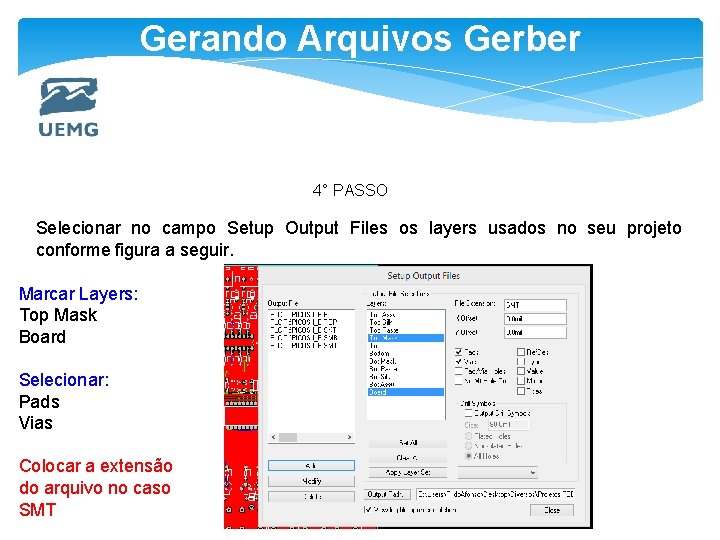 Gerando Arquivos Gerber 4° PASSO Selecionar no campo Setup Output Files os layers usados