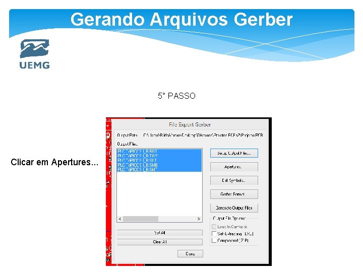 Gerando Arquivos Gerber 5° PASSO Clicar em Apertures. . . 