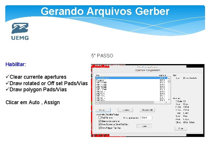 Gerando Arquivos Gerber 5° PASSO Habilitar: üClear currente apertures üDraw rotated or Off set