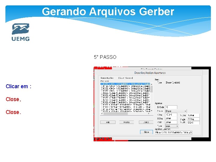 Gerando Arquivos Gerber 5° PASSO Clicar em : Close, Close. 