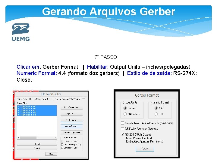 Gerando Arquivos Gerber 7° PASSO Clicar em: Gerber Format | Habilitar: Output Units –