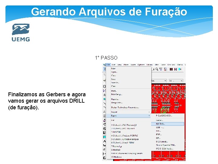 Gerando Arquivos de Furação 1° PASSO Finalizamos as Gerbers e agora vamos gerar os