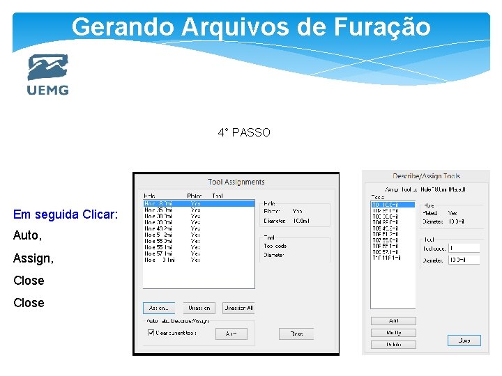 Gerando Arquivos de Furação 4° PASSO Em seguida Clicar: Auto, Assign, Close 