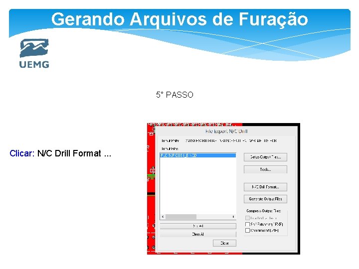 Gerando Arquivos de Furação 5° PASSO Clicar: N/C Drill Format. . . 