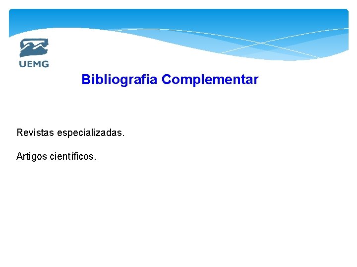 Bibliografia Complementar Revistas especializadas. Artigos científicos. 